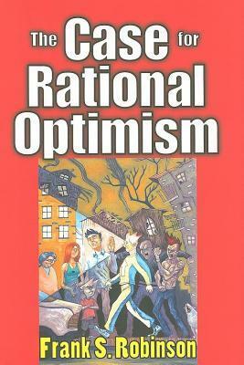 Case for Rational Optimism by Frank S. Robinson