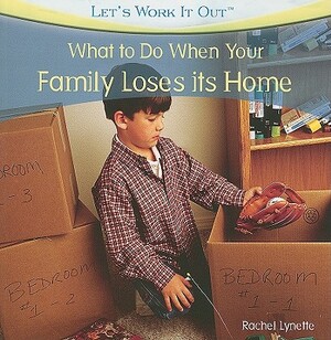 What to Do When Your Family Loses Its Home by Rachel Lynette