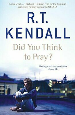 Did You Think To Pray? by R.T. Kendall
