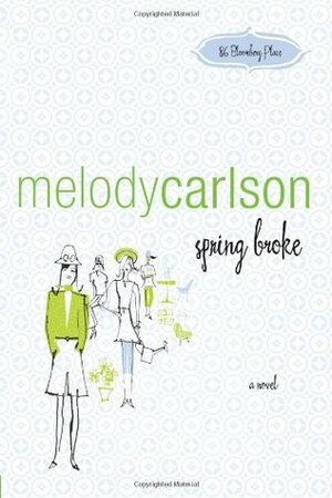 Spring Broke by Melody Carlson