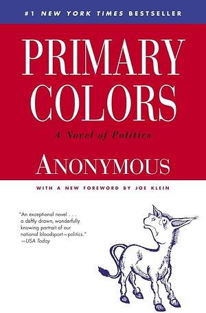 Primary Colors: A Novel of Politics by Anonymous