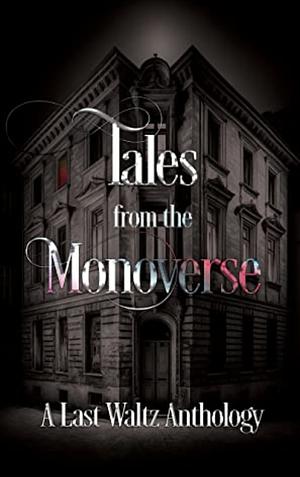 Tales from the Monoverse by Kelly Mintzer, Laurelle Lewis, Karen Keeley, Morgan Quaid, Heather Miller, Matt Scott, Jeff Williams, Makency Hudson, Buzz Parcher, Elizabeth Suggs, Danielle Manx, Thomas West, C.L. Vadimsky, Jack Wells, Daemon Manx, Chase Will