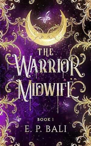 The Warrior Midwife by E.P. Bali