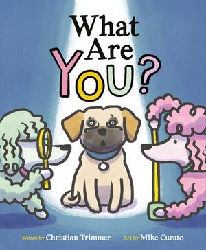 What Are You? by Mike Curato, Christian Trimmer, Christian Trimmer