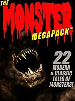 The Monster Megapack: 22 Modern & Classic Tales of Monsters by Otis Adelbert Kline, A.R. Morlan, Cynthia Ward, Jim Kjelgaard, Lester del Rey, Pamela Sargent, C.J. Henderson, William J. Wintle, Brian Stableford, Nina Kiriki Hoffman, Fritz Leiber, Harcourt Farmer, Darrell Schweitzer, Kathryn Ptacek, Mark McLaughlin, William P. McGivern, George Chetwynd Griffith, George Zebrowski, Robert Reginald, David H. Keller, Frank Belknap Long