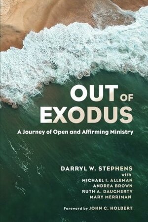 Out of Exodus: A Journey of Open and Affirming Ministry by Darryl W. Stephens