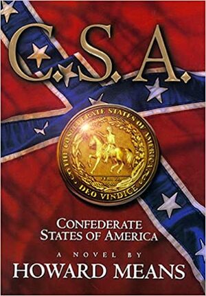 C.S.A. - Confederate States of America: A Novel by Howard B. Means