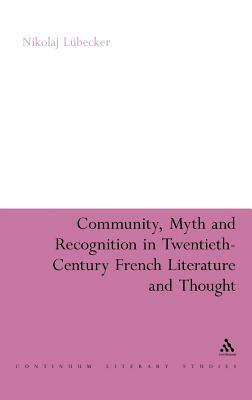 Community, Myth and Recognition in Twentieth-Century French Literature and Thought by Nikolaj Lübecker