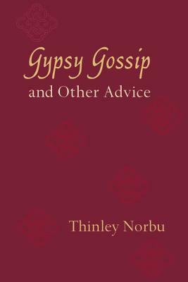 Gypsy Gossip and Other Advice by Thinley Norbu