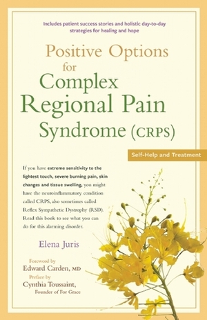 Positive Options for Complex Regional Pain Syndrome (CRPS): Self-Help and Treatment by Edward Carden, Elena Juris, Cynthia Toussaint