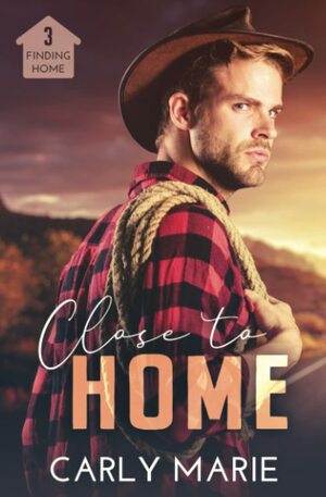 Close to Home by Carly Marie