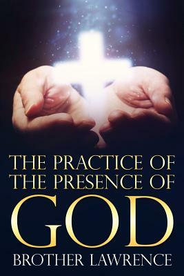 The Practice of the Presence of God by Brother Lawrence