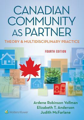 Canadian Community as Partner: Theory & Multidisciplinary Practice by Judith McFarlane, Elizabeth T. Anderson, Ardene Robinson Vollman