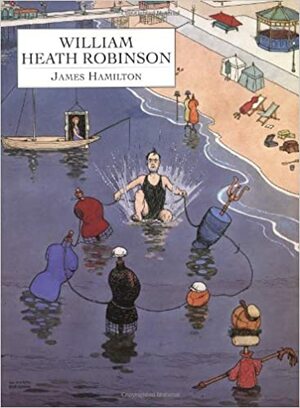 William Heath Robinson by James Hamilton