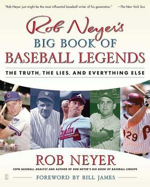 Rob Neyer's Big Book of Baseball Legends: The Truth, the Lies, and Everything Else by Rob Neyer