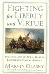 Fighting For Liberty And Virtue: Political And Cultural Wars In Eighteenth Century America by Marvin Olasky