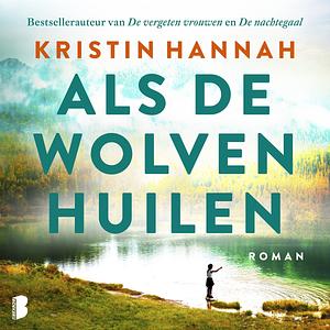 Als de wolven huilen by Kristin Hannah