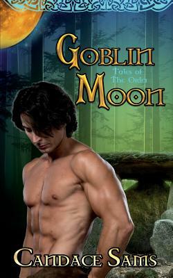 Goblin Moon: Tales of the Order by Candace Sams