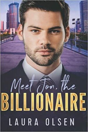 Meet Jon, the Billionaire: From Enemies to Lovers by Laura Olsen