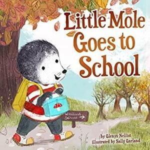 Little Mole Goes to School by Sally Anne Garland, Glenys Nellist