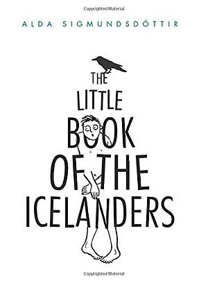 The Little Book of the Icelanders: 50 miniature essays on the quirks and foibles of the Icelandic people by Alda Sigmundsdóttir