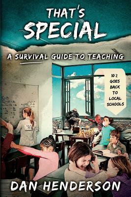 That's Special: A Survival Guide To Teaching by Dan Henderson