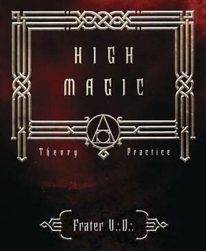 High Magic: Theory & Practice by Frater U∴D∴