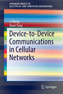 Device-To-Device Communications in Cellular Networks by Huan Tang, Li Wang