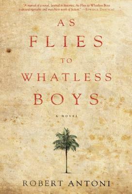 As Flies to Whatless Boys by Robert Antoni