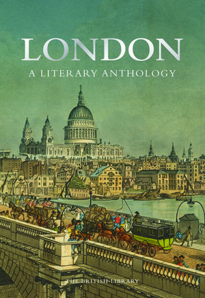 London: A Literary Anthology by The British Library