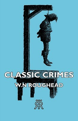 Classic Crimes by W. N. Roughead