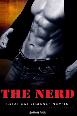 The Nerd: An MM / Gay Romance Novels by Sarah Pain