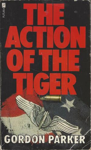 The Action of the Tiger by Gordon Parker