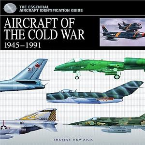 Aircraft of the Cold War: 1945-1991 by Thomas Newdick