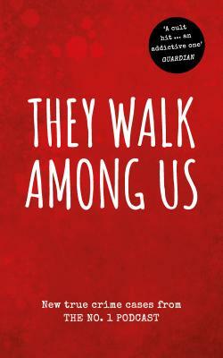 They Walk Among Us: A Chilling Casebook of Horrifying Hometown Crimes by Rosie Fitton, Benjamin Fitton