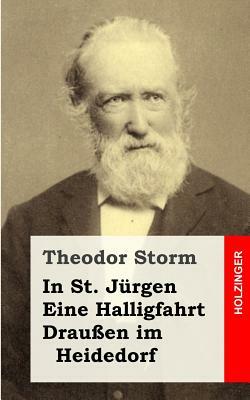 In St. Jürgen / Eine Halligfahrt / Draußen im Heidedorf by Theodor Storm
