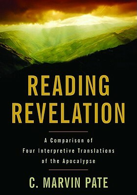 Reading Revelation: A Comparison of Four Interpretive Translations of the Apocalypse by C. Marvin Pate