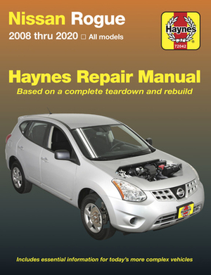 Nissan Rogue Haynes Repair Manual: 2008 Thru 2020 All Models - Based on a Complete Teardown and Rebuild by Editors of Haynes Manuals