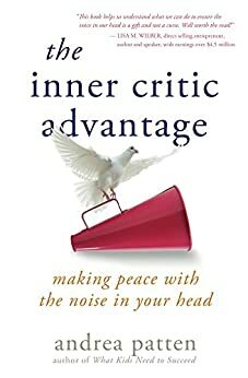 The Inner Critic Advantage: Making Peace with the Noise in Your Head by Andrea Patten, David-Matthew Barnes