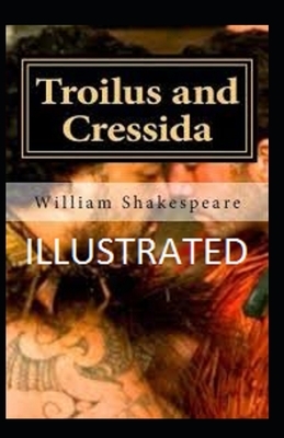 Troilus and Cressida Illustrated by William Shakespeare
