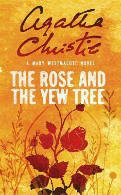 The Rose and the Yew Tree by Agatha Christie, Mary Westmacott