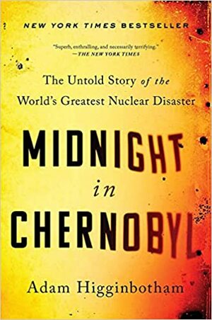 Midnight at Chernobyl by Adam Higginbotham