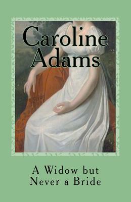 A Widow but Never a Bride by Caroline Adams