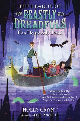 The League of Beastly Dreadfuls Book 2: The Dastardly Deed by Holly Grant