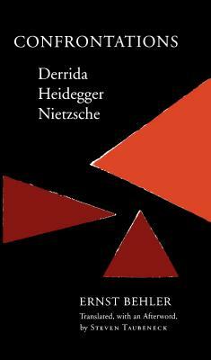 Confrontations: Derrida/Heidegger/Nietzsche by Ernst Behler