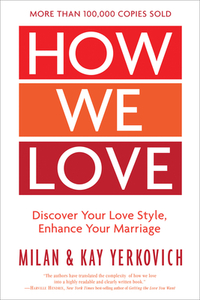 How We Love, Expanded Edition: Discover Your Love Style, Enhance Your Marriage by Kay Yerkovich, Milan Yerkovich