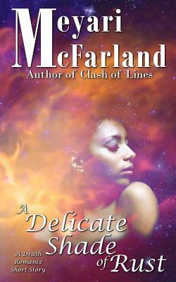 A Delicate Shade of Rust: A Drath Romance Short Story by Meyari McFarland