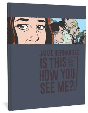 Is This How You See Me?: A Locas Story by Jaime Hernandez