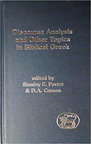 Discourse Analysis and Other Topics in Biblical Greek by Stanley E. Porter