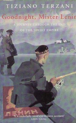 Goodnight, Mister Lenin: A Journey Through the End of the Soviet Empire by Joan K. Hall, Tiziano Terzani